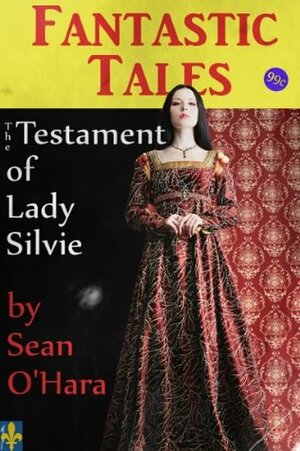 The Testament of Lady Silvie by Sean O'Hara