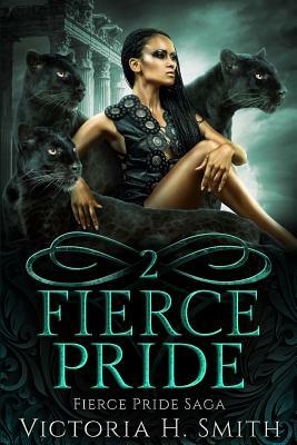 Fierce Pride Saga by Victoria H. Smith