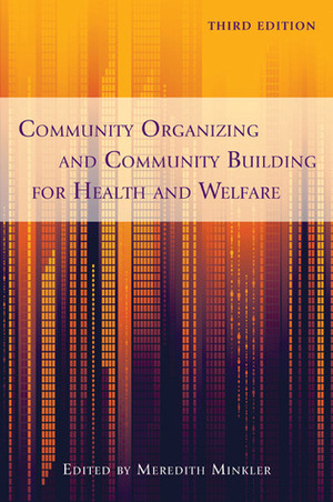 Community Organizing and Community Building for Health and Welfare by Meredith Minkler