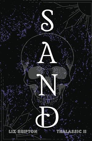 Sand: A New Adult Dystopian Romance by Liz Shipton