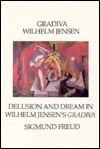 Gradiva/Delusion and Dream in Wilhelm Jensen's Gradiva/2 Books in 1 Volume (Sun & Moon Classics, No 38) by Sigmund Freud, Wilhelm Hermann Jensen