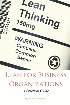 Lean for Business Organizations: A Practical Guide by Sorin Dumitrascu