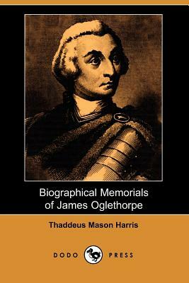 Biographical Memorials of James Oglethorpe (Dodo Press) by Thaddeus Mason Harris