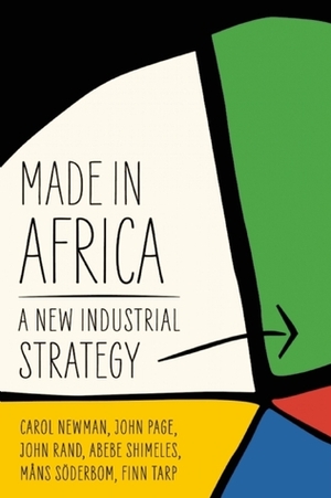 Made in Africa: Learning to Compete in Industry by John Rand, Måns Söderbom, John Page, Carol Newman, Abebe Shimeles