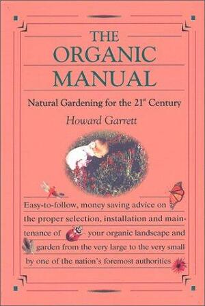 The Organic Manual: Natural Gardening For The 21st Century by J. Howard Garrett, Howard Garrett