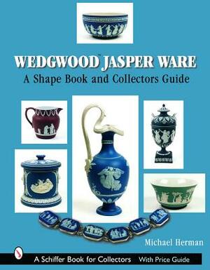 Wedgwood Jasper Ware: A Shape Book and Collectors Guide by Michael Herman
