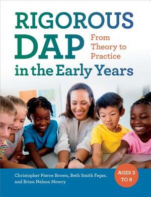 Rigorous Dap in the Early Years: From Theory to Practice by Beth Smith Feger, Christopher Pierce Brown, Brian Nelson Mowry