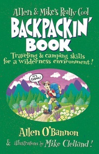 Allen & Mike's Really Cool Backpackin' Book: Traveling & Camping Skills for a Wilderness Environment by Allen O'Bannon