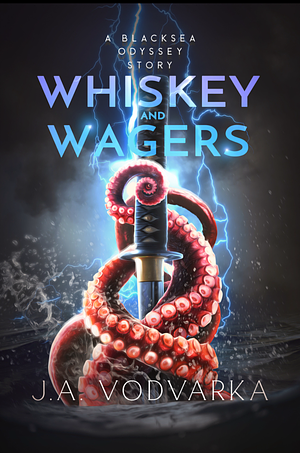 Whiskey and Wagers: A Blacksea Odyssey Short Story by J.A. Vodvarka