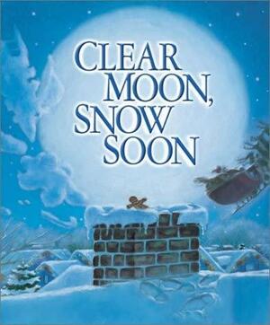 Clear Moon, Snow Soon by Tony Johnston
