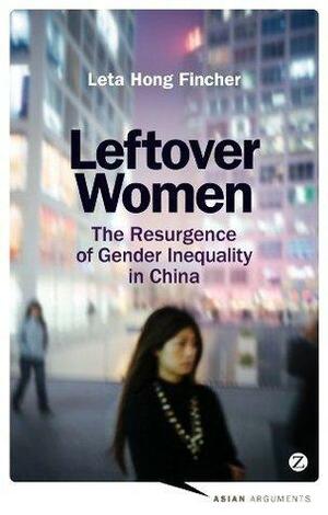 Leftover Women by Leta Hong Fincher, Leta Hong Fincher