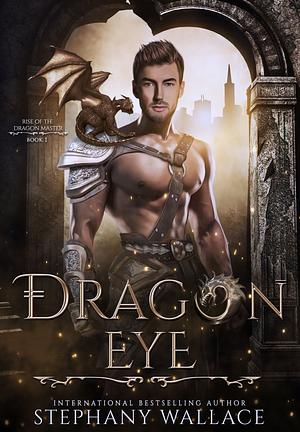 Dragon Eye: An Urban Fantasy Dragon Rider Romance by Stephany Wallace