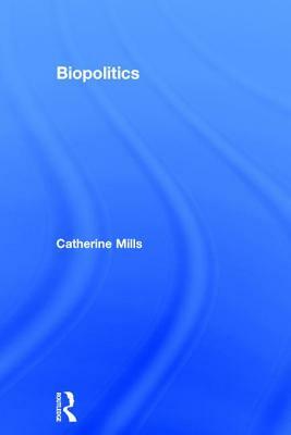 Biopolitics by Catherine Mills