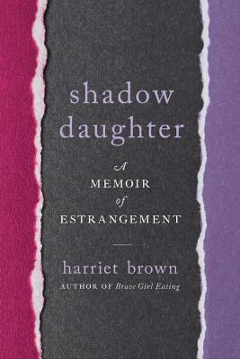 Shadow Daughter: A Memoir of Estrangement by Harriet Brown
