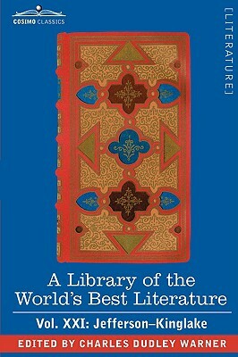 A Library of the World's Best Literature - Ancient and Modern - Vol. XXI (Forty-Five Volumes); Jefferson-Kinglake by Charles Dudley Warner