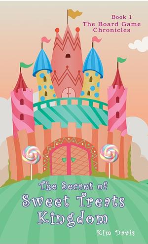 The Secret of Sweet Treats Kingdom by Kim Davis