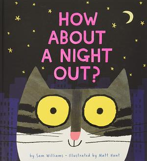 How about a night out? by Sam Williams, Sam Williams