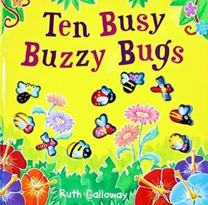 Ten Busy Buzzy Bugs by Ruth Galloway