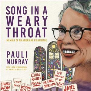 Song in a Weary Throat: Memoir of an American Pilgrimage by Pauli Murray