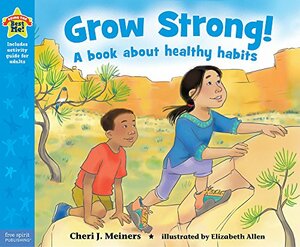 Grow Strong!: A book about healthy habits by Elizabeth Allen, Cheri J. Meiners