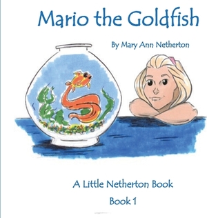 The Little Netherton Books: Mario the Goldfish: Book 1 by Mary Ann Netherton