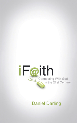 iFaith: Connecting with God in the 21st Century by Daniel Darling