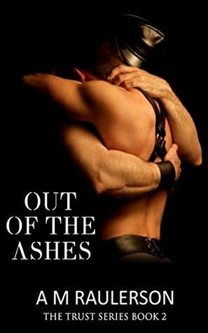 Out of the Ashes by A M Raulerson