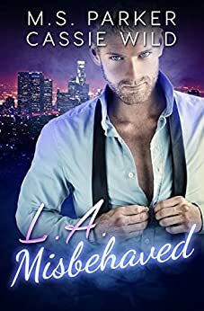 LA Misbehaved - Complete by Cassie Wild, M.S. Parker