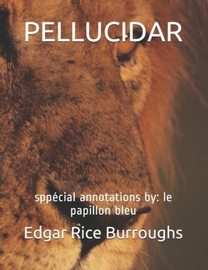 Pellucidar: sppécial annotations by: le papillon bleu by Edgar Rice Burroughs