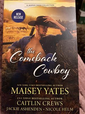 The Comeback Cowboy/the One with the Hat/the One with the Locket/the One with the Bullhorn/the One with the Trophy by Maisey Yates, Jackie Ashenden, Nicole Helm, Caitlin Crews