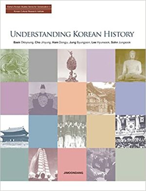 Understanding Korean History by Dongju Ham, Okkyoung Baek, Byungjoon Jung, Hyunsook Lee, Jihyung Cho, Jungsook Sohn