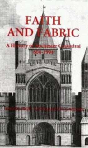 Faith and Fabric: A History of Rochester Cathedral, 604-1994 by Paul A. Welsby, Nigel Yates