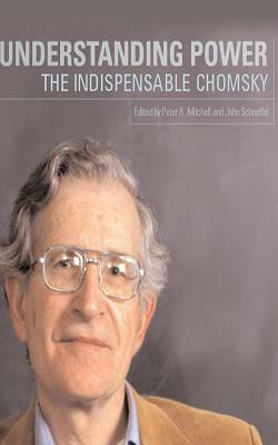 Understanding Power: The Indispensable Chomsky by Noam Chomsky