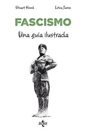 Fascismo: Una guía ilustrada by Litza Jansz, Stuart Hood