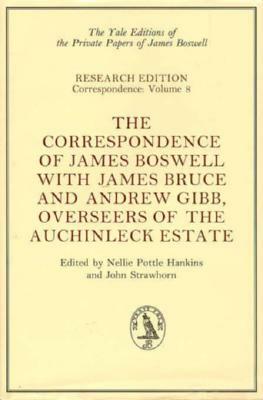 The Correspondence of James Boswell with James Bruce and Andrew Gibb, Overseers of the Auchinleck Estate by James Boswell