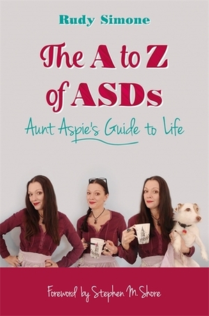 The A to Z of ASDs: Aunt Aspie's Guide to Life by Rudy Simone, Stephen M. Shore