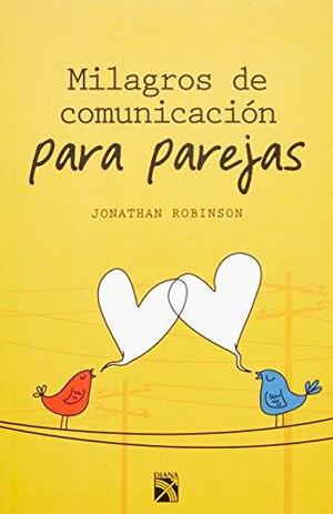 Milagros de comunicación para parejas by Jonathan Robinson