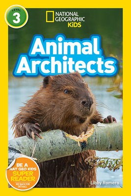 National Geographic Readers: Animal Architects (L3) by Libby Romero