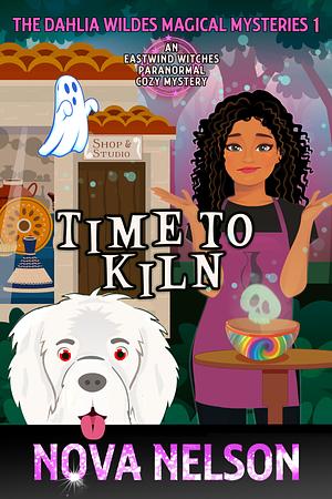 Time to Kiln: An Eastwind Witches Paranormal Cozy Mystery by Nova Nelson, Nova Nelson