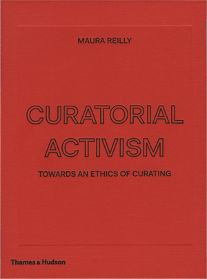 Curatorial Activism: Towards an Ethics of Curating by Maura Reilly, Lucy R. Lippard