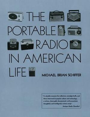 The Portable Radio in American Life by Michael Brian Schiffer