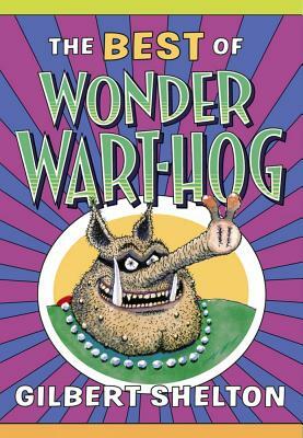 The Best of Wonder Wart-Hog by Gilbert Shelton