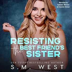 Resisting the Best Friend's Sister by S.M. West