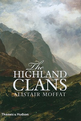 The Highland Clans by Alistair Moffat