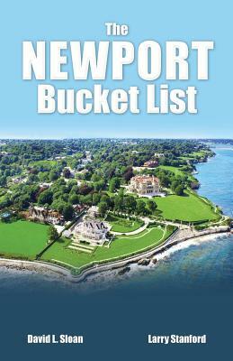 The Newport Bucket List: 100 ways to have a real Rhode Island experience. by Larry Stanford, David Sloan