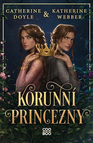 Korunní princezny by Katherine Webber, Catherine Doyle