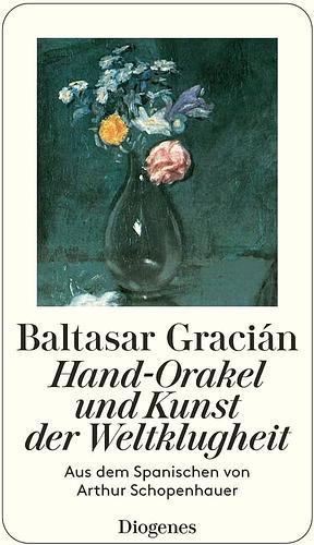 Hand-Orakel und Kunst der Weltklugheit by Baltasar Gracián, Baltasar Gracián