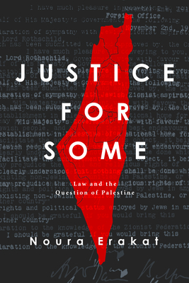 Justice for Some: Law and the Question of Palestine by Noura Erakat