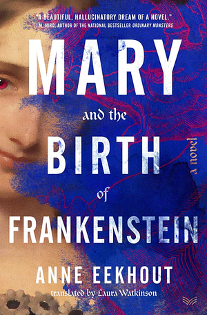 Mary and the Birth of Frankenstein  by Anne Eekhout