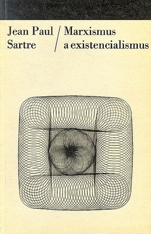 Marxismus a existencialismus by Jean-Paul Sartre